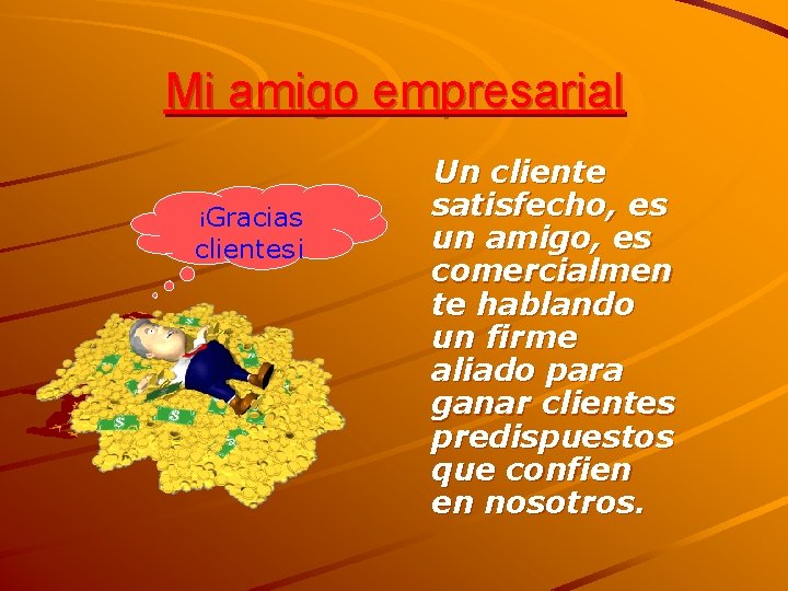 Mi amigo empresarial ¡Gracias clientes¡ Un cliente satisfecho, es un amigo, es comercialmen te