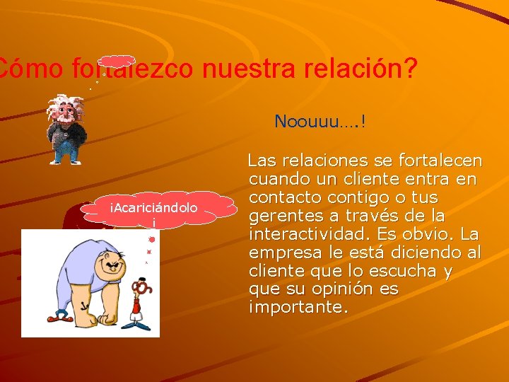 Cómo fortalezco nuestra relación? Noouuu…. ! ¡Acariciándolo ¡ Las relaciones se fortalecen cuando un