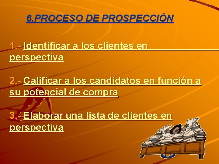 6. PROCESO DE PROSPECCIÓN 1. - Identificar a los clientes en perspectiva 2. -