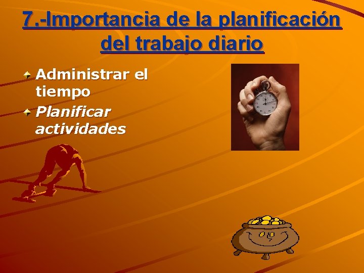 7. -Importancia de la planificación del trabajo diario Administrar el tiempo Planificar actividades 