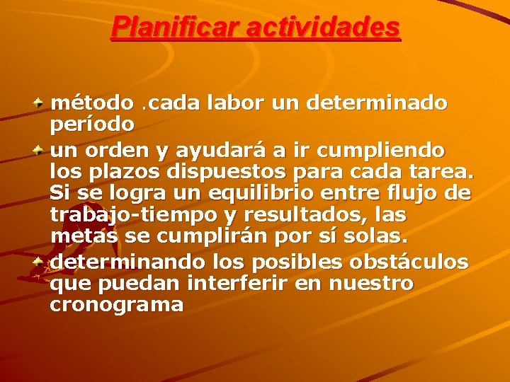 Planificar actividades método. cada labor un determinado período un orden y ayudará a ir