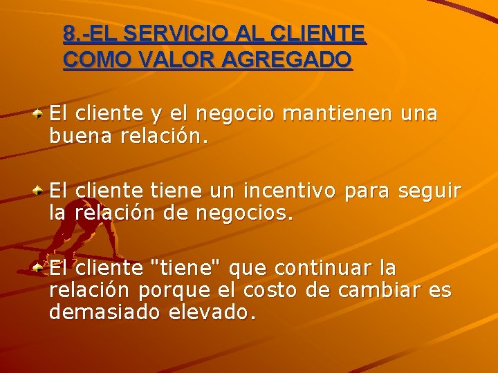 8. -EL SERVICIO AL CLIENTE COMO VALOR AGREGADO El cliente y el negocio mantienen