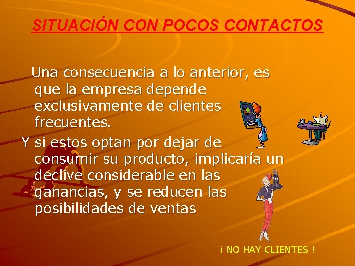 SITUACIÓN CON POCOS CONTACTOS Una consecuencia a lo anterior, es que la empresa depende