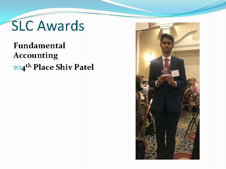 SLC Awards Fundamental Accounting 4 th Place Shiv Patel 