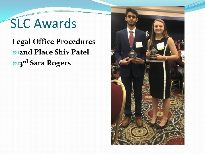 SLC Awards Legal Office Procedures 2 nd Place Shiv Patel 3 rd Sara Rogers