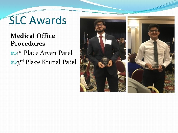 SLC Awards Medical Office Procedures 1 st Place Aryan Patel 3 rd Place Krunal