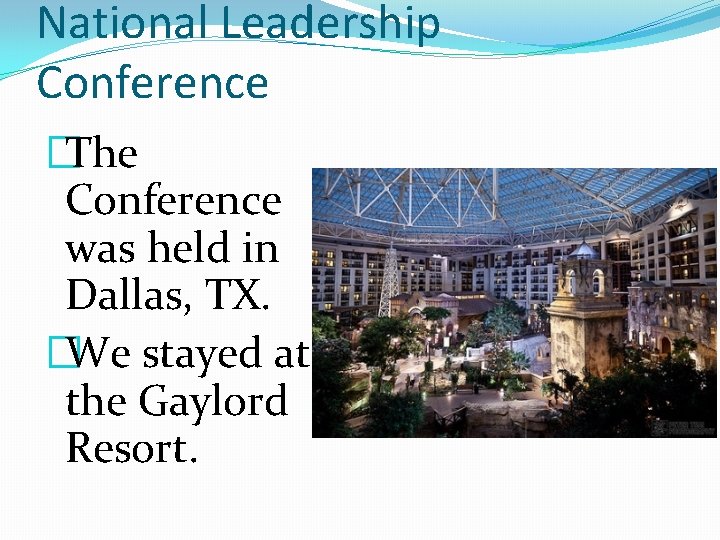 National Leadership Conference �The Conference was held in Dallas, TX. �We stayed at the