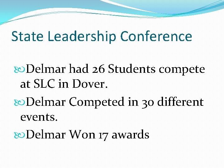 State Leadership Conference Delmar had 26 Students compete at SLC in Dover. Delmar Competed