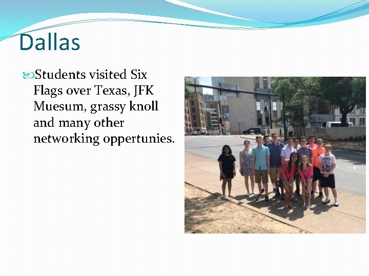 Dallas Students visited Six Flags over Texas, JFK Muesum, grassy knoll and many other