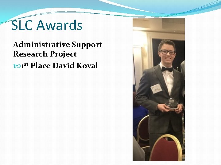 SLC Awards Administrative Support Research Project 1 st Place David Koval 