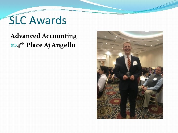 SLC Awards Advanced Accounting 4 th Place Aj Angello 