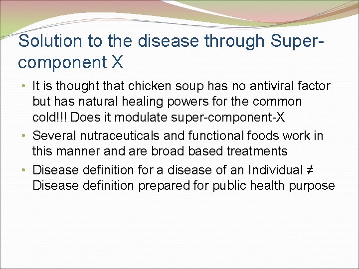 Solution to the disease through Supercomponent X • It is thought that chicken soup