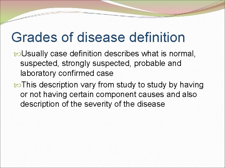 Grades of disease definition Usually case definition describes what is normal, suspected, strongly suspected,