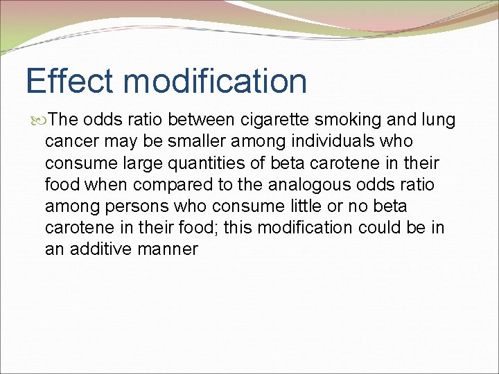 Effect modification The odds ratio between cigarette smoking and lung cancer may be smaller