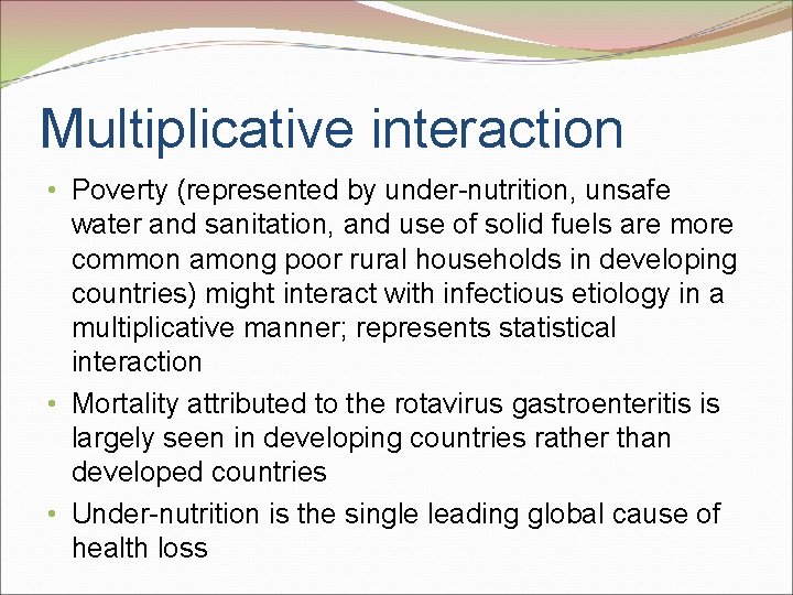 Multiplicative interaction • Poverty (represented by under-nutrition, unsafe water and sanitation, and use of