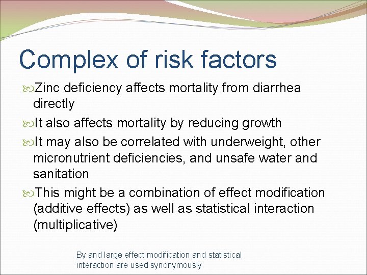 Complex of risk factors Zinc deficiency affects mortality from diarrhea directly It also affects