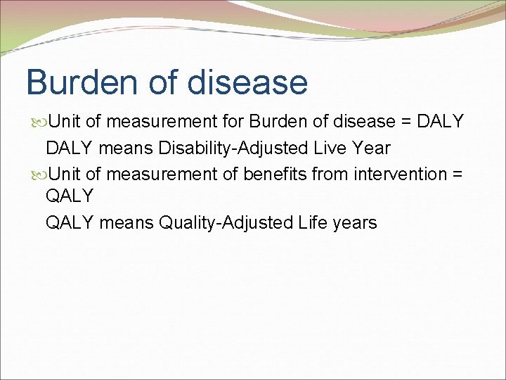 Burden of disease Unit of measurement for Burden of disease = DALY means Disability-Adjusted