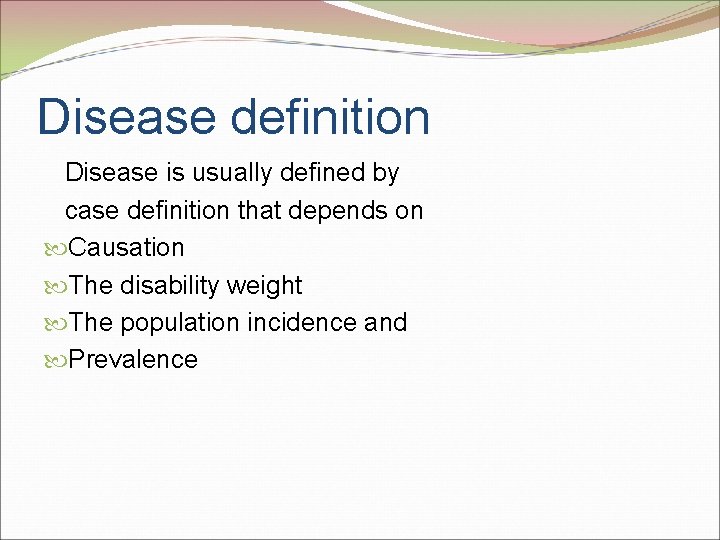 Disease definition Disease is usually defined by case definition that depends on Causation The