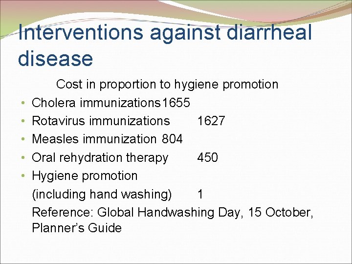 Interventions against diarrheal disease • • • Cost in proportion to hygiene promotion Cholera