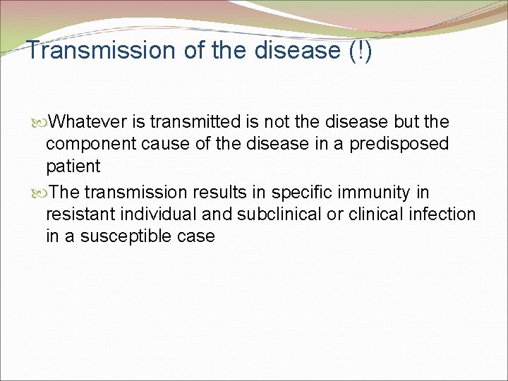 Transmission of the disease (!) Whatever is transmitted is not the disease but the