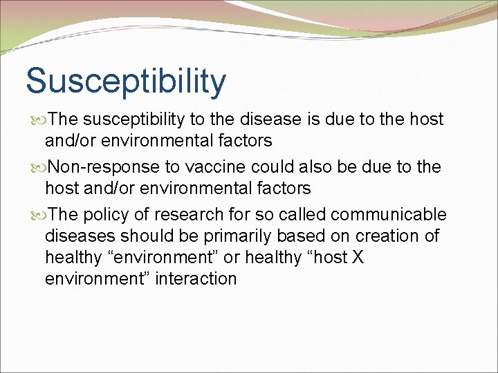 Susceptibility The susceptibility to the disease is due to the host and/or environmental factors