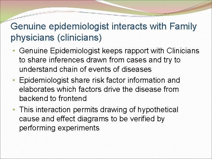 Genuine epidemiologist interacts with Family physicians (clinicians) • Genuine Epidemiologist keeps rapport with Clinicians