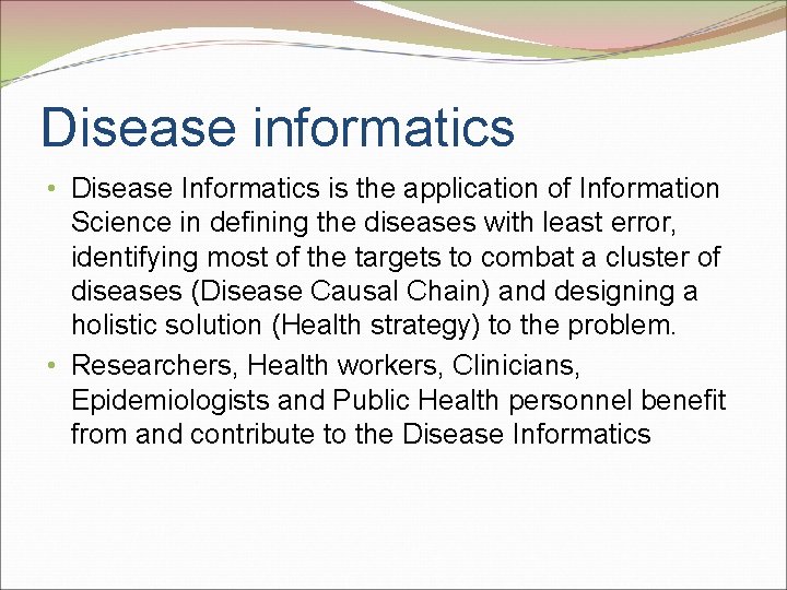 Disease informatics • Disease Informatics is the application of Information Science in defining the