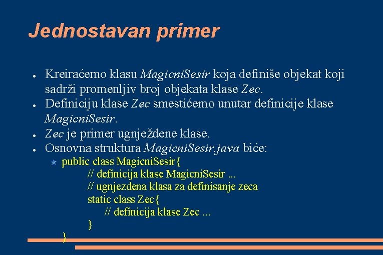 Jednostavan primer ● ● Kreiraćemo klasu Magicni. Sesir koja definiše objekat koji sadrži promenljiv