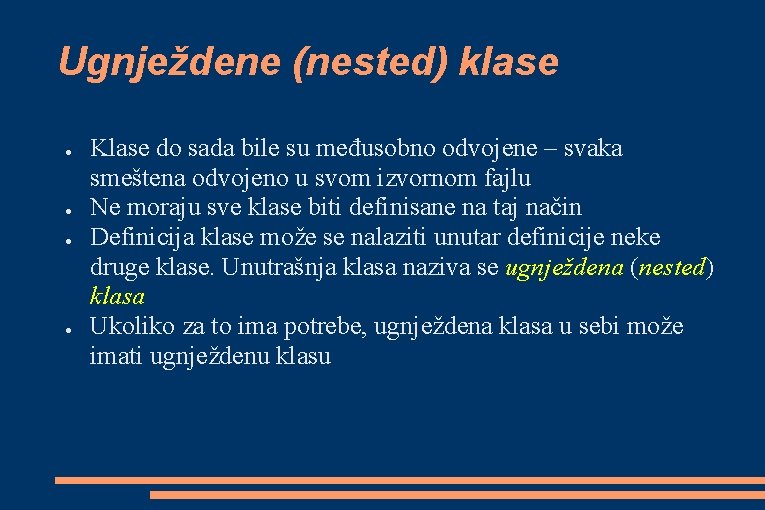 Ugnježdene (nested) klase ● ● Klase do sada bile su međusobno odvojene – svaka