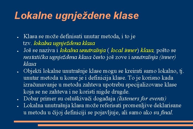 Lokalne ugnježdene klase ● ● ● Klasa se može definisati unutar metoda, i to