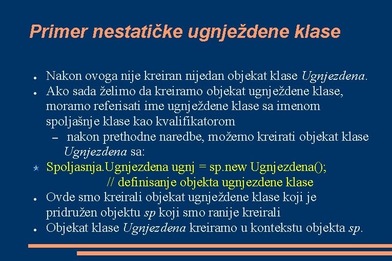 Primer nestatičke ugnježdene klase ● ● Nakon ovoga nije kreiran nijedan objekat klase Ugnjezdena.