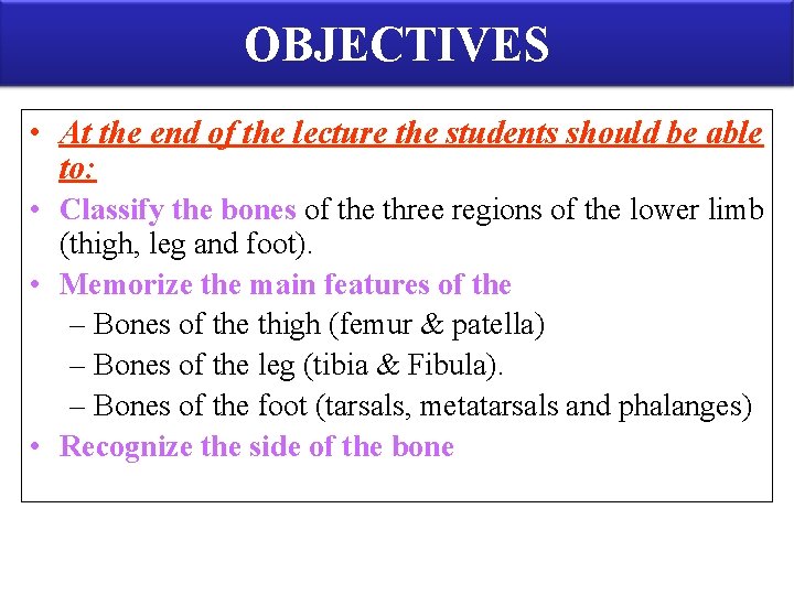 OBJECTIVES • At the end of the lecture the students should be able to: