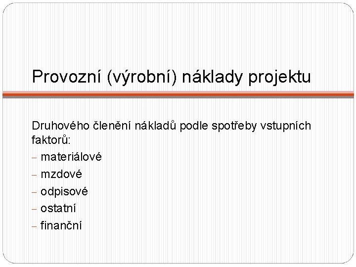 Provozní (výrobní) náklady projektu Druhového členění nákladů podle spotřeby vstupních faktorů: - materiálové -