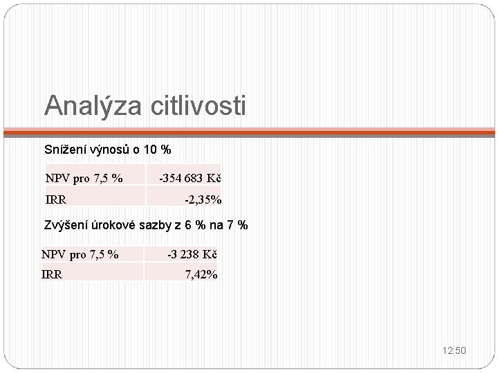 Analýza citlivosti Snížení výnosů o 10 % NPV pro 7, 5 % IRR -354