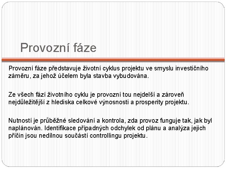 Provozní fáze představuje životní cyklus projektu ve smyslu investičního záměru, za jehož účelem byla