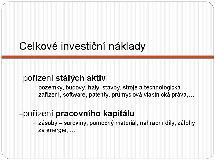 Celkové investiční náklady -pořízení stálých aktiv - pozemky, budovy, haly, stavby, stroje a technologická