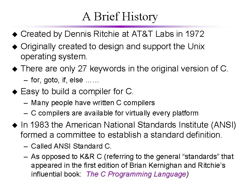A Brief History u u u Created by Dennis Ritchie at AT&T Labs in