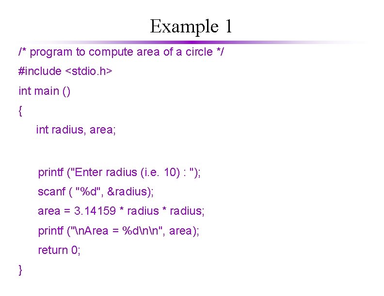Example 1 /* program to compute area of a circle */ #include <stdio. h>