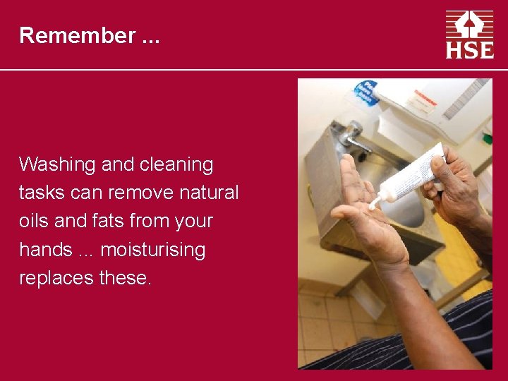 Remember. . . Washing and cleaning tasks can remove natural oils and fats from