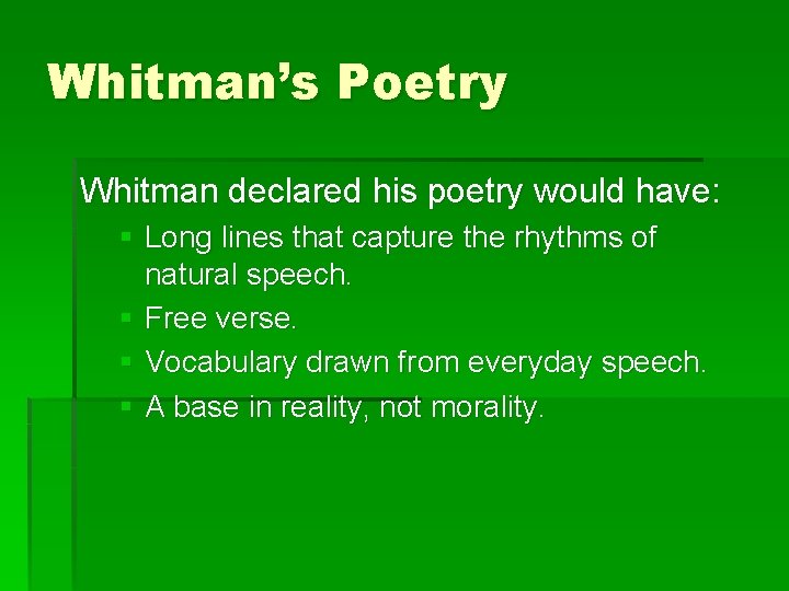 Whitman’s Poetry Whitman declared his poetry would have: § Long lines that capture the