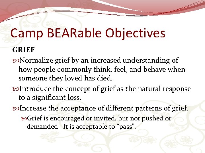 Camp BEARable Objectives GRIEF Normalize grief by an increased understanding of how people commonly