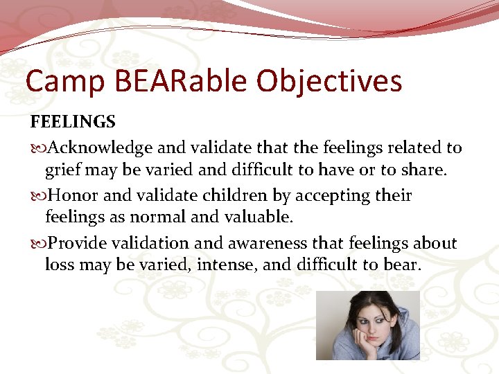 Camp BEARable Objectives FEELINGS Acknowledge and validate that the feelings related to grief may