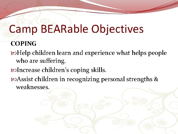 Camp BEARable Objectives COPING Help children learn and experience what helps people who are