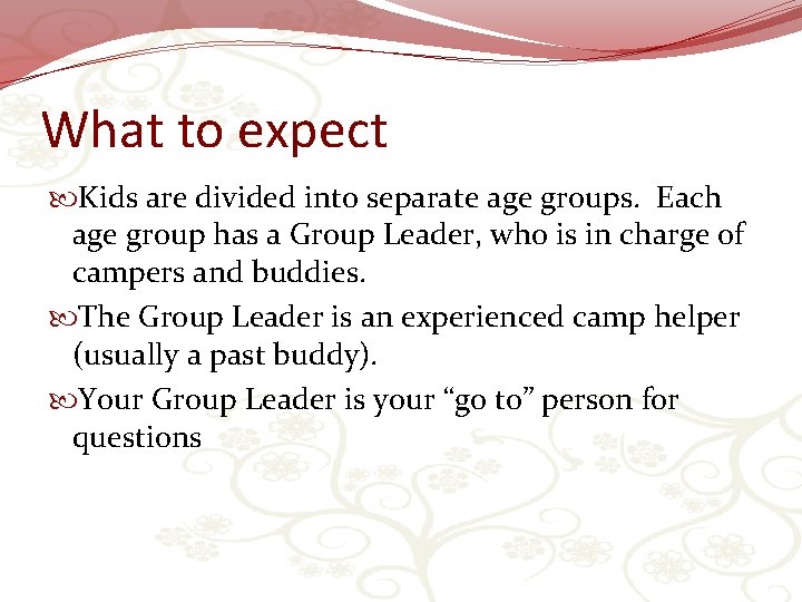 What to expect Kids are divided into separate age groups. Each age group has