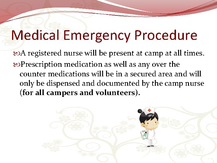 Medical Emergency Procedure A registered nurse will be present at camp at all times.