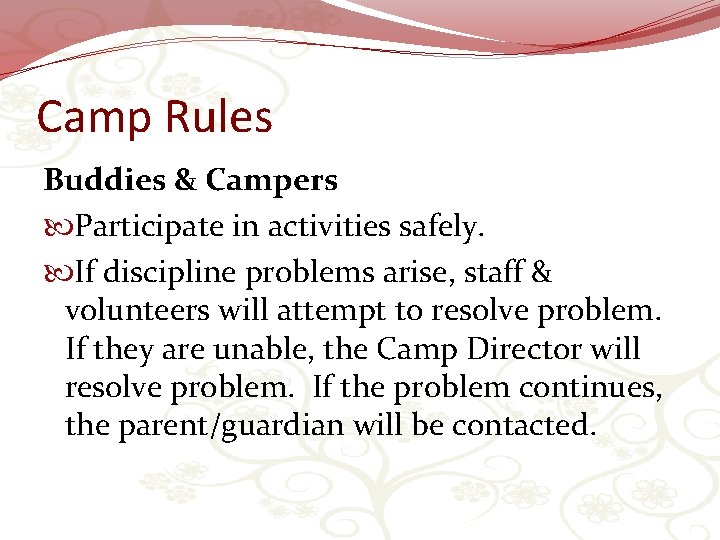 Camp Rules Buddies & Campers Participate in activities safely. If discipline problems arise, staff
