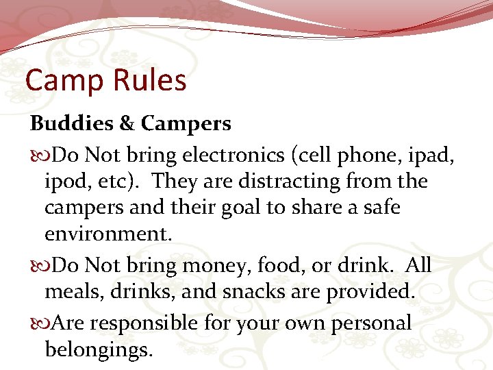 Camp Rules Buddies & Campers Do Not bring electronics (cell phone, ipad, ipod, etc).