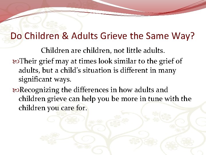 Do Children & Adults Grieve the Same Way? Children are children, not little adults.
