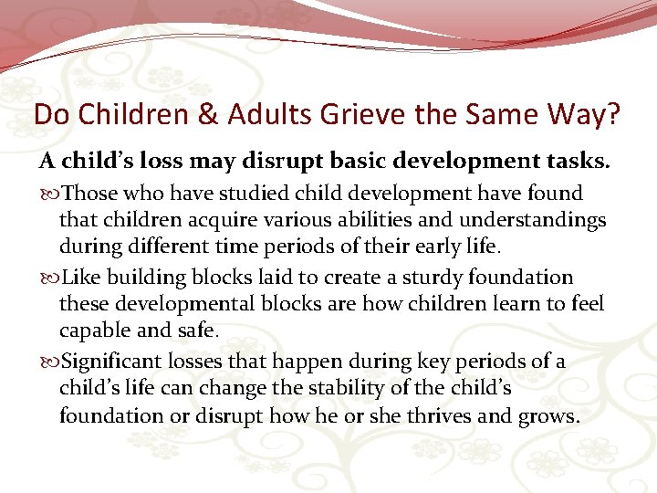Do Children & Adults Grieve the Same Way? A child’s loss may disrupt basic
