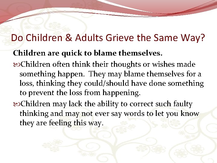 Do Children & Adults Grieve the Same Way? Children are quick to blame themselves.